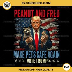 Peanut and Fred Make Pets Safe Again PNG, Vote Trump PNG, Trump 2024 PNG