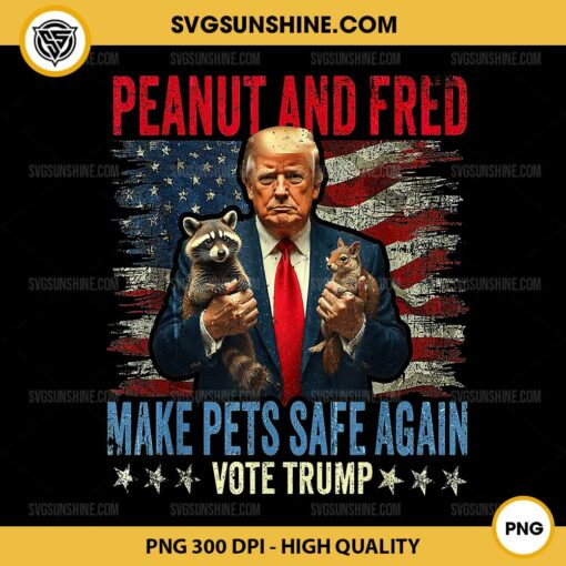 Peanut and Fred Make Pets Safe Again PNG, Vote Trump PNG, Trump 2024 PNG