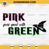 Pink Goes Good With Green SVG, Wicked 2024 SVG