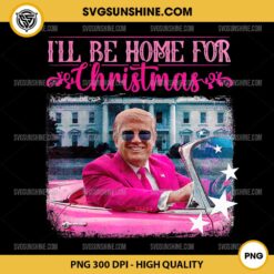 Pink Trump I'll Be Home For Christmas PNG, Funny Trump Pink Christmas 2024 PNG