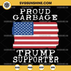 Proud Garbage Trump Supporter SVG, Trump Garbage Trash SVG, Garbage For Trump SVG