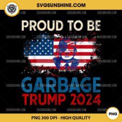 Proud To Be Garbage Trump 2024 PNG, Vote Trump Presiden PNG