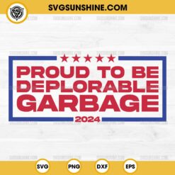 Proud to be Deplorable Garbage 2024 SVG, Garbage For Trump 2024 SVG