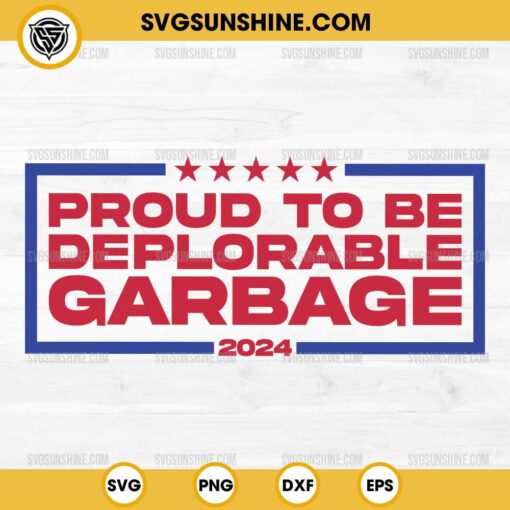 Proud to be Deplorable Garbage 2024 SVG, Garbage For Trump 2024 SVG