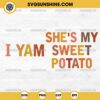 She s My Sweet Potato I Yam SVG, Couples Thanksgiving SVG 2 Design