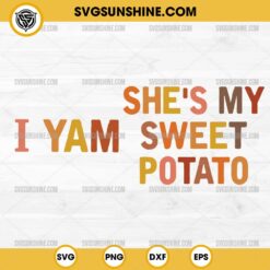 She s My Sweet Potato I Yam SVG, Couples Thanksgiving SVG 2 Design