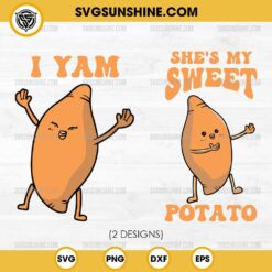 She's My Sweet Potato SVG, I Yam SVG, Couples Thanksgiving SVG PNG