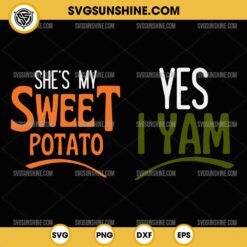 She s My Sweet Potato SVG, Yes I Yam SVG, Thanksgiving SVG 2 Design