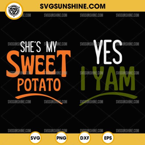 She s My Sweet Potato SVG, Yes I Yam SVG, Thanksgiving SVG 2 Design