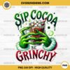 Sip Cocoa Be Grinchy PNG, Grinch Hands Holding Hot Cocoa PNG, Grinchy Hot Chocolate Christmas PNG