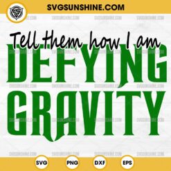 Tell Them How I Am Defying Gravity SVG, Wicked Movie SVG, Wicked Quote SVG