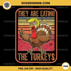 They Are Eating The Turkeys Trump Thanksgiving PNG