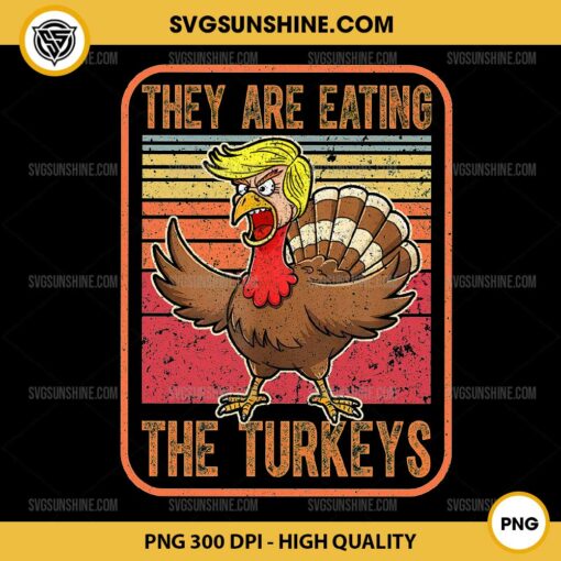 They Are Eating The Turkeys Trump Thanksgiving PNG