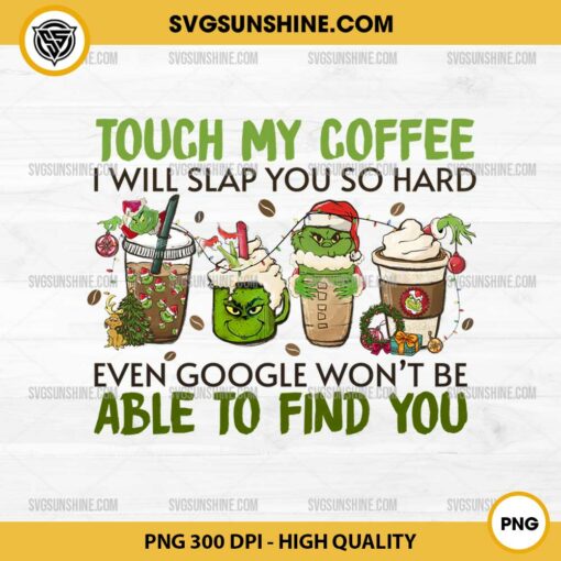 Touch My Coffee I Will Slap You So Hard PNG, Even Google Won’t Be Able To Find You PNG