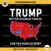 Trump Better Coverage Than 5G Can You Hear Us Now PNG, Trump 2024 Election Map PNG