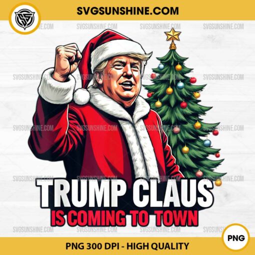 Trump Claus is Coming to Town PNG, Trump Christmas PNG Sublimation Designs