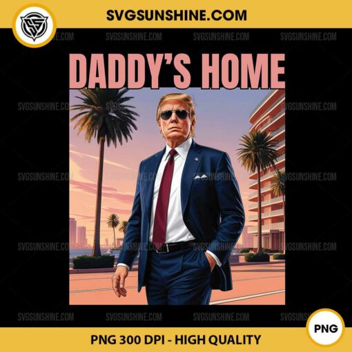 Trump Daddy's Home PNG, MAGA Trump 2024 PNG, Trump Return 45 47 PNG