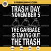 Trump Garbage SVG, Trash Day November 5 The Garbage Taking Out The Trash SVG