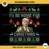 Trump I'll Be Home For Christmas PNG, Trump Christmas Ugly Sweater PNG