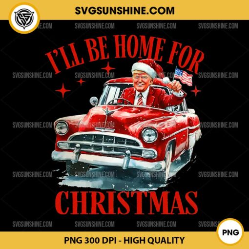 Trump I'll Be Home for Christmas PNG Digital Download