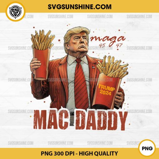 Trump Mac Daddy PNG, Daddy Trump Fries PNG, Trump Maga 45 47 PNG, Trump 2024 PNG