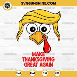 Trump Make Thanksgiving Great Again SVG, Funny Trump Turkey Thanksgiving SVG