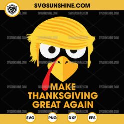 Trump Make Thanksgiving Great Again SVG, Thanksgiving Trump Turkey SVG