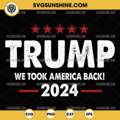 Trump We Took America Back 2024 SVG, Trump 2024 Victory SVG, President 47 Trump Won SVG