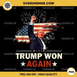 Trump Won Again PNG, 2024 Election President 47th Donald Trump American Flag PNG