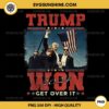 Trump Won Get Over It 2024 PNG File