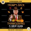 Trump's Back Thanksgiving Is Great Again PNG, Trump Thanksgiving PNG Digital Download