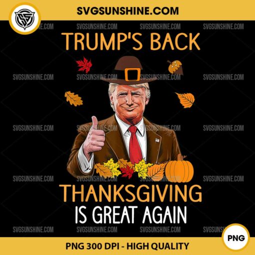 Trump's Back Thanksgiving Is Great Again PNG, Trump Thanksgiving PNG Digital Download