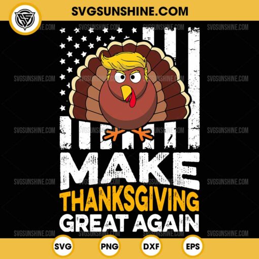 Turkey Trump Make Thanksgiving Great Again SVG, Funny Turkey Trump US Flag SVG