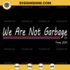 We Are Not Garbage SVG, Vote Trump 2024 SVG, Funny Garbage For Trump SVG