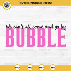 We Can't All Come And Go By Bubble SVG, Wicked SVG