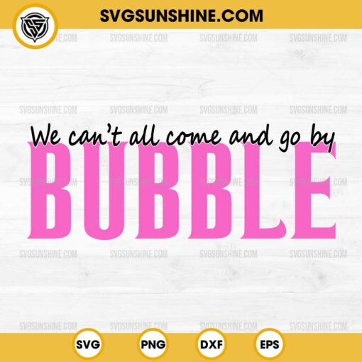 We Can't All Come And Go By Bubble SVG, Wicked SVG