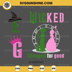 Wicked Changed For Good SVG PNG, Elphaba Wicked SVG, Glinda Wicked SVG