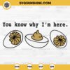 You know why I'm here SVG, Deviled Egg SVG, Funny Thanksgiving SVG