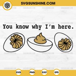 You know why I'm here SVG, Deviled Egg SVG, Funny Thanksgiving SVG