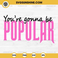 You're Gonna Be Popular SVG, Wicked The Musical SVG