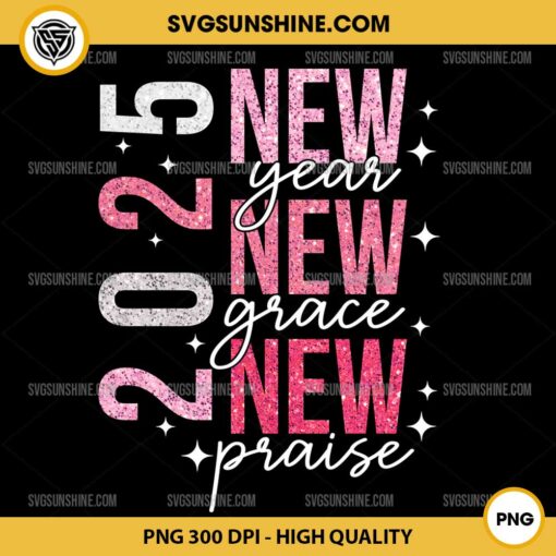 2025 New Year New Grace New Praise PNG, 2025 Happy New Year PNG