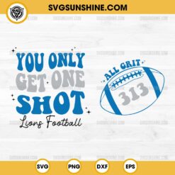 All Grit 313 SVG, You Only Get One Shot SVG, Lions Football SVG, Detroit Lions Football SVG