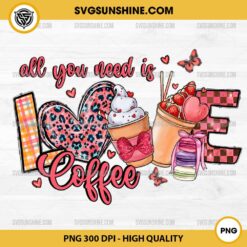 All You Need Is Love And Coffee PNG, Coffee Valentine's Day PNG