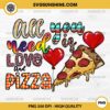 All you Need Is Love And Pizza PNG, Pizza Valentine's Day PNG