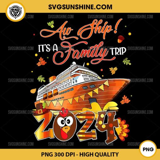 Aw Ship It's A Family Trip PNG, Thanksgiving Cruise 2024 PNG