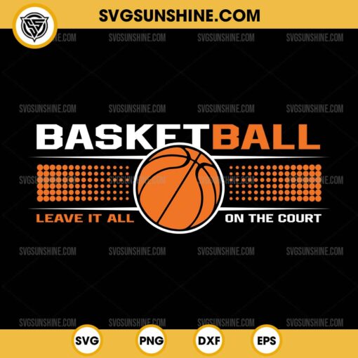 Basketball Leave It All On The Court SVG, Basketball SVG