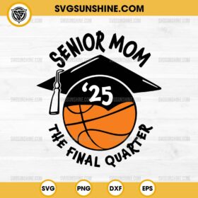 Basketball Senior Mom SVG, Senior Mom 2025 SVG, Basketball Mom SVG, Senior 2025 SVG