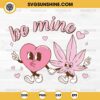 Be Mine Valentine SVG, Cannabis And Heart Valentine SVG, 420 Valentines Day SVG