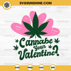 Cannabe your Valentine SVG, Cannabis Valentine Day SVG, Weed lover SVG