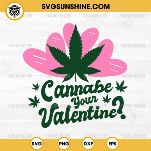 Cannabe your Valentine SVG, Cannabis Valentine Day SVG, Weed lover SVG